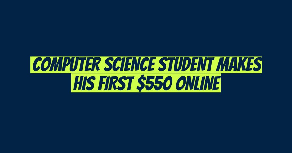 Computer Science Student Makes His First $550 Online
