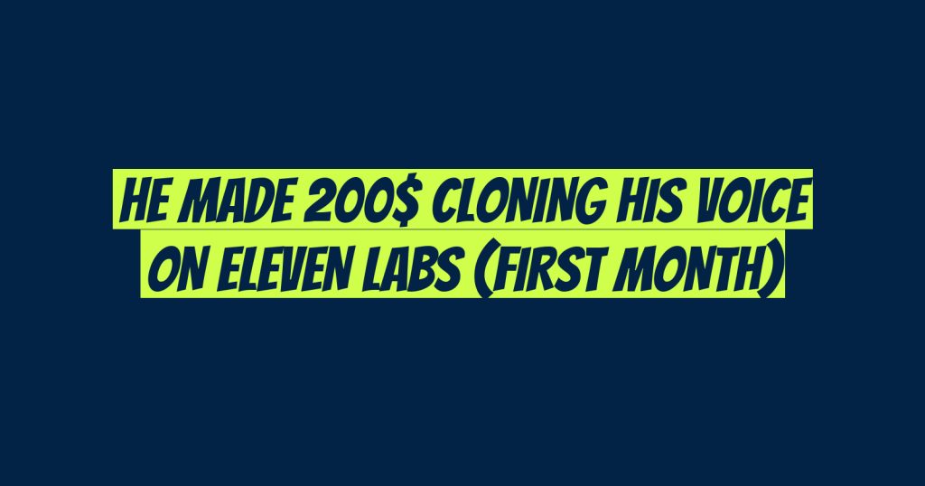 He Made 200$ Cloning His Voice on Eleven Labs (First Month)