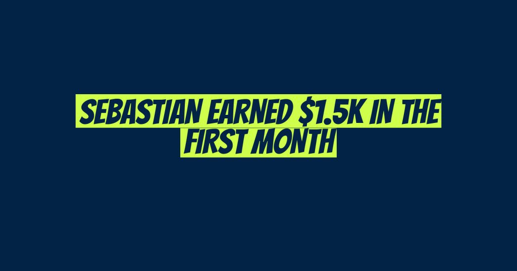 Sebastian earned $1.5k in the first month