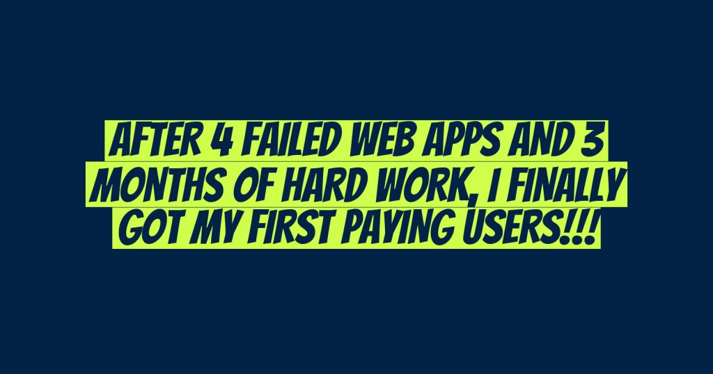 After 4 failed web apps and 3 months of hard work, I finally got my first paying users!!!