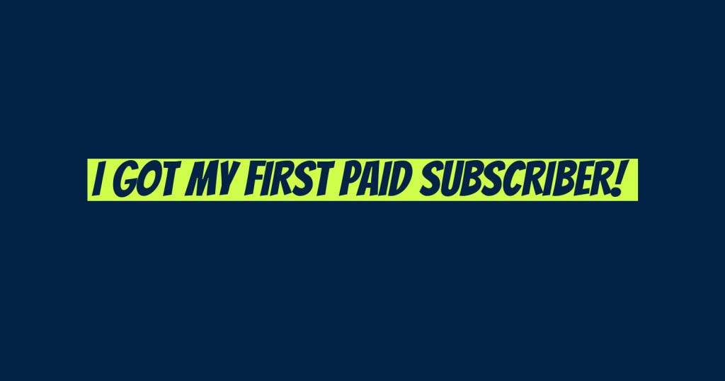I got my first paid subscriber! 