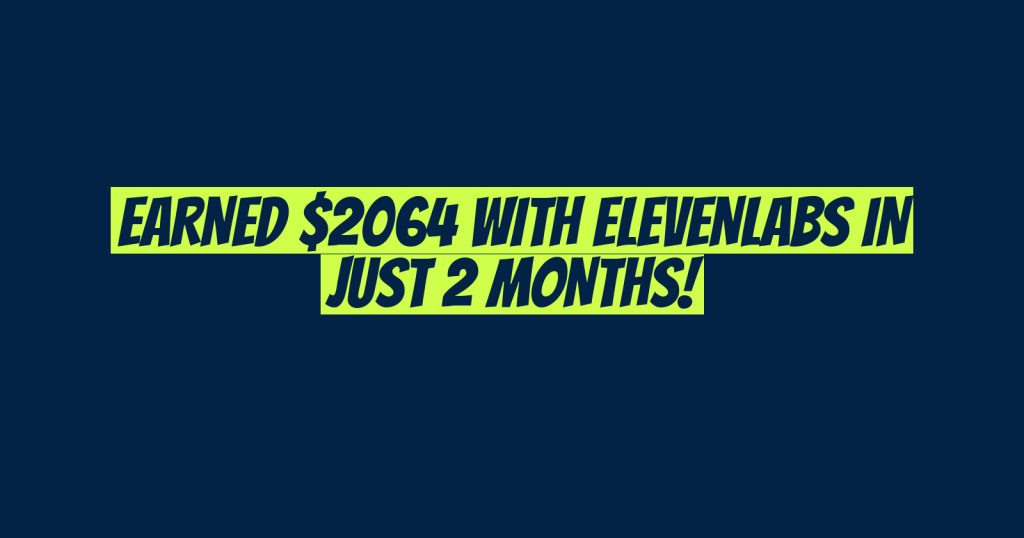 Earned $2064 with ElevenLabs in Just 2 Months!