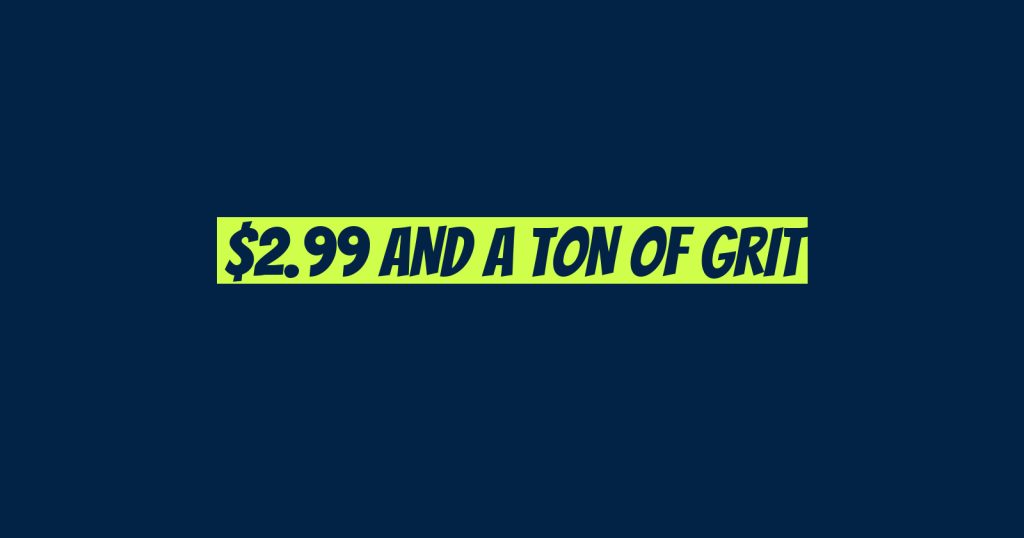 $2.99 and a Ton of Grit