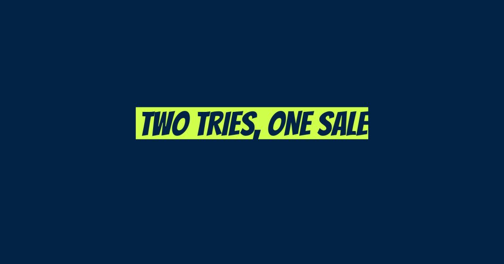 Two Tries, One Sale