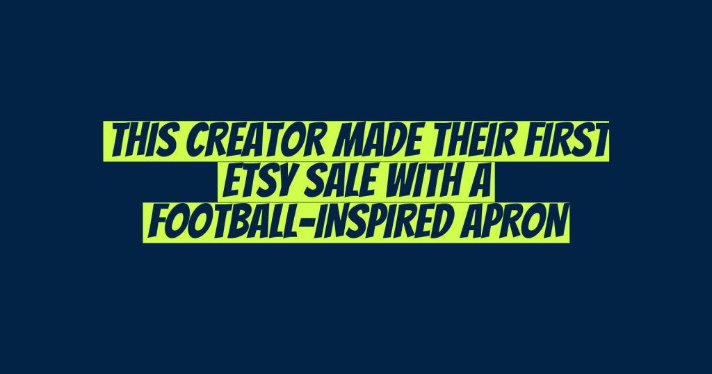This Creator Made Their First Etsy Sale with a Football-Inspired Apron